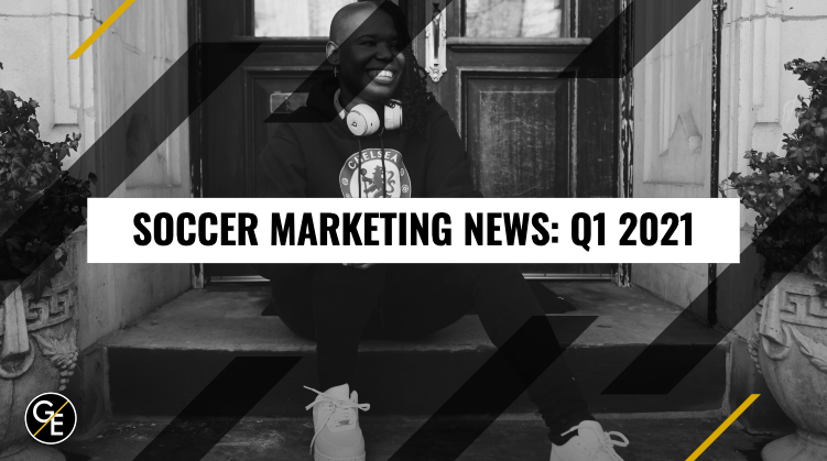 Soccer Marketing News - Q1 2021